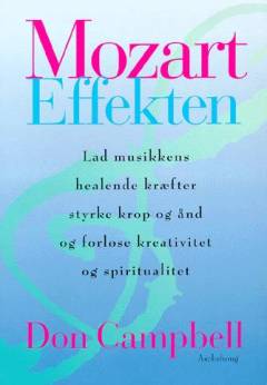 Mozart effekten : musikkens kraft kan heale kroppen, styrke sindet og åbne for den skabende ånd