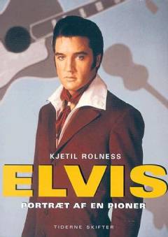 Elvis : portræt af en pioner