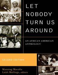Let nobody turn us around : voices of resistance, reform, and renewal : an African American anthology