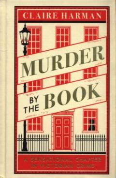 Murder by the book : a sensational chapter in Victorian crime