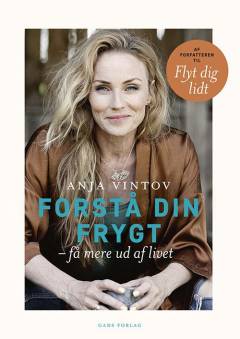 Forstå din frygt : få mere ud af livet