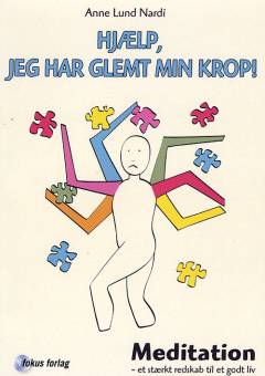 Hjælp, jeg har glemt min krop! : meditation, et stærkt redskab til et godt liv