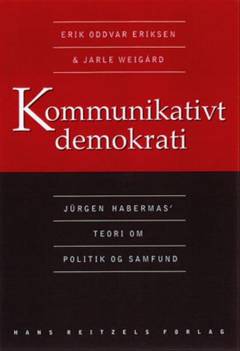 Kommunikativt demokrati : Jürgen Habermas' teori om politik og samfund