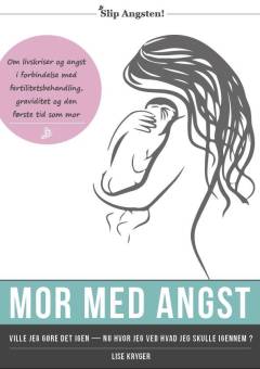 Mor med angst : ville jeg gøre det igen - nu hvor jeg ved hvad jeg skulle igennem?