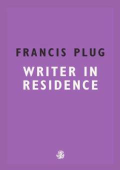 Francis Plug : writer in residence