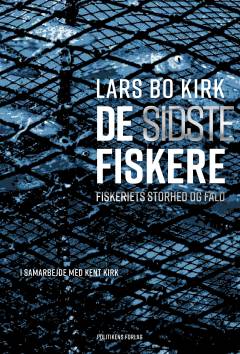 De sidste fiskere : fiskeriets storhed og fald