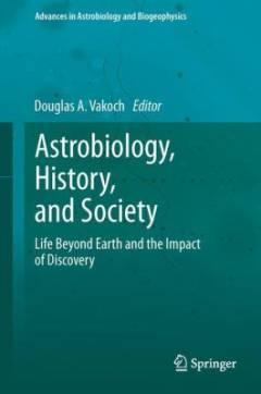 Astrobiology, history and society : life beyond earth and the impact of discovery