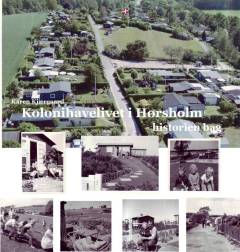 Kolonihavelivet i Hørsholm : historien bag livet i Hørsholm Haveforening