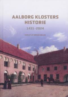 Aalborg Klosters historie : 1431-2024