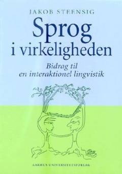 Sprog i virkeligheden : bidrag til en interaktionel lingvistik