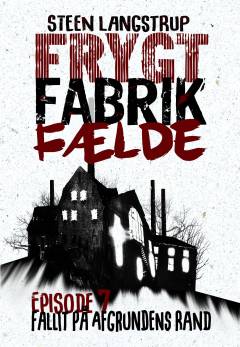 Frygt, fabrik, fælde. 7. episode : Fallit på afgrundens rand