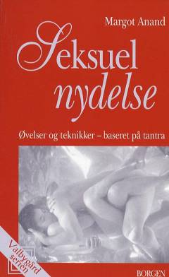 Seksuel nydelse : øvelser og teknikker, baseret på tantra