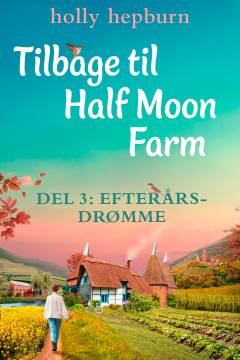 Tilbage til Half Moon Farm. Del 3 : Efterårsdrømme