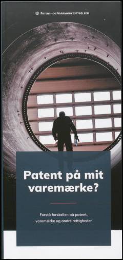 Patent på mit varemærke? : forstå forskellen på patent, varemærke og andre rettigheder