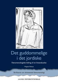 Det guddommelige i det jordiske : fænomenologiske bidrag til en livsanskuelse