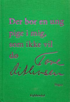 Der bor en ung pige i mig, som ikke vil dø : digte i udvalg
