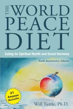 The world peace diet : eating for spiritual health and social harmony