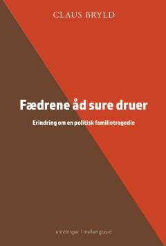 Fædrene åd sure druer : erindring om en politisk familietragedie