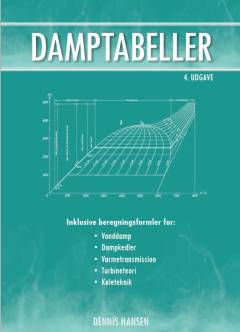 Damptabeller : med beregningsformler for vanddamp, dampkedler, varmetransmission samt dampturbineanlæg og køleteknik