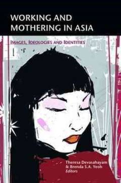 Working and mothering in Asia : images, ideologies and identities