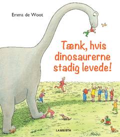 Tænk, hvis dinosaurerne stadig levede!