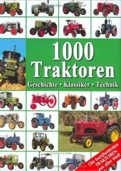 1000 Traktoren : geschichte - klassiker - technik