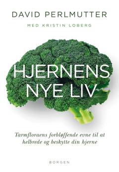 Hjernens nye liv : tarmfloraens forbløffende evne til at helbrede og beskytte din hjerne
