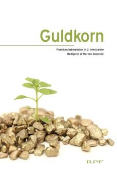 Guldkorn : prædikenforberedelse til 2. tekstrække : pointer, fortællinger, vinkler, iagttagelser og essenser