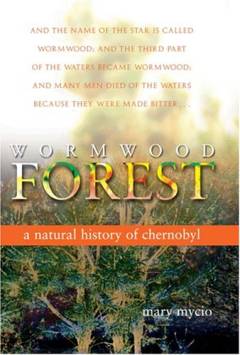 Wormwood forest : a natural history of Chernobyl