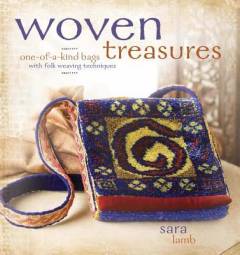 Woven treasures : one-of-a-kind bags with folk weaving techniques