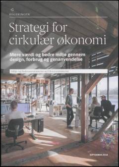 Strategi for cirkulær økonomi : mere værdi og bedre miljø gennem design, forbrug og genanvendelse