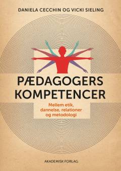 Pædagogers kompetencer : mellem etik, dannelse, relationer og metodologi