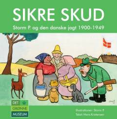 Sikre skud : Storm P. og den danske jagt 1900-1949