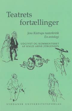Teatrets fortællinger : Jens Kistrups teaterkritik : en antologi