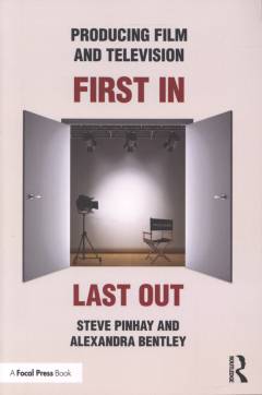 Producing film and television : first in, last out