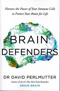 Brain defenders : harness the power of your immune cells to protect your brain for life