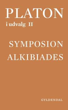 Platon i udvalg. Bind 2 : Symposion. Alkibiades
