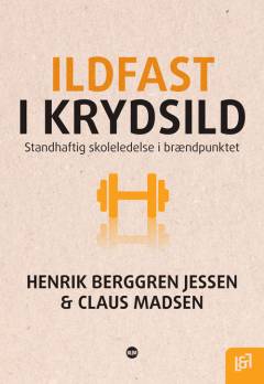 Ildfast i krydsild : standhaftig skoleledelse i brændpunktet