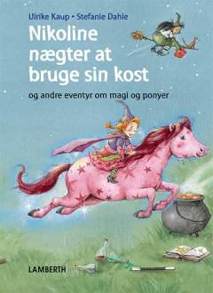 Nikoline nægter at bruge sin kost og andre eventyr om magi og ponyer