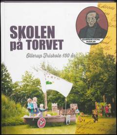 Skolen på torvet : Ollerup Friskole 150 år