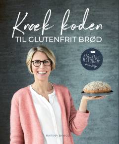 Knæk koden til glutenfrit brød : bagebog