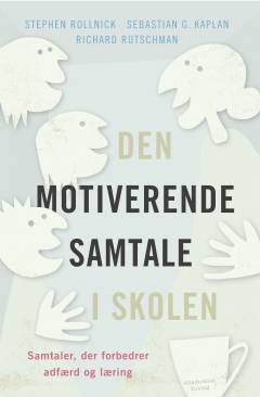 Den motiverende samtale i skolen : samtaler, der forbedrer adfærd og læring