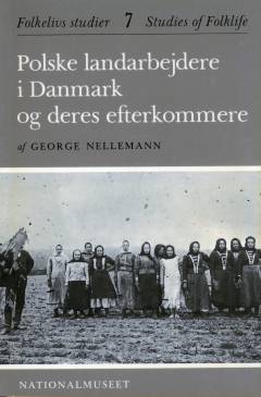 Polske landarbejdere i Danmark og deres efterkommere : et studie af landarbejder-indvandringen 1893-1929 og indvandrernes integration i det danske samfund i to generationer