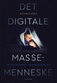 Det digitale massemenneske : menneskeværd i ensomhedens tid