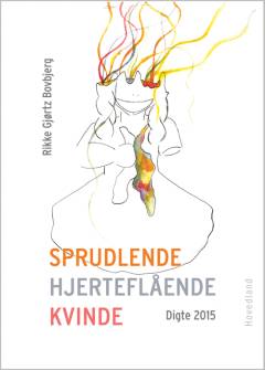Sprudlende hjerteflående kvinde : digte 2015