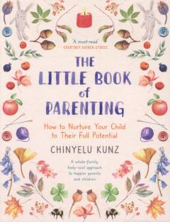 The little book of parenting : how to nurture your child to their full potential