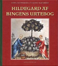 Hildegard af Bingens urtebog : forebyggelse og helbredelse