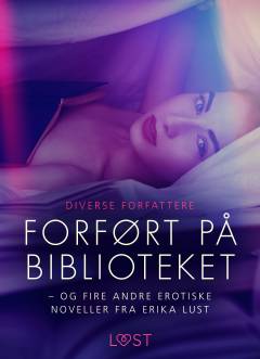 Forført på biblioteket - og fire andre erotiske noveller fra Erika Lust