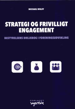 Strategi og frivilligt engagement : bestyrelsens drejebog i foreningsudvikling