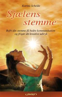 Sjælens stemme : vejen til at befri din stemme, forbedre din kommunikation & åbne for dit kreative selvudtryk
